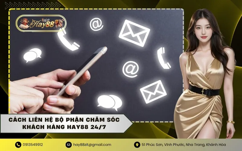 Cách liên hệ bộ phận chăm sóc khách hàng HAY88 24/7