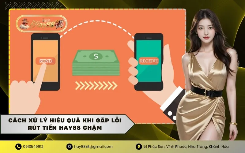 Cách xử lý hiệu quả khi gặp lỗi rút tiền HAY88 chậm