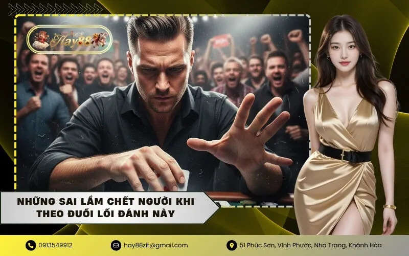 Những sai lầm chết người khi theo đuổi lối đánh này