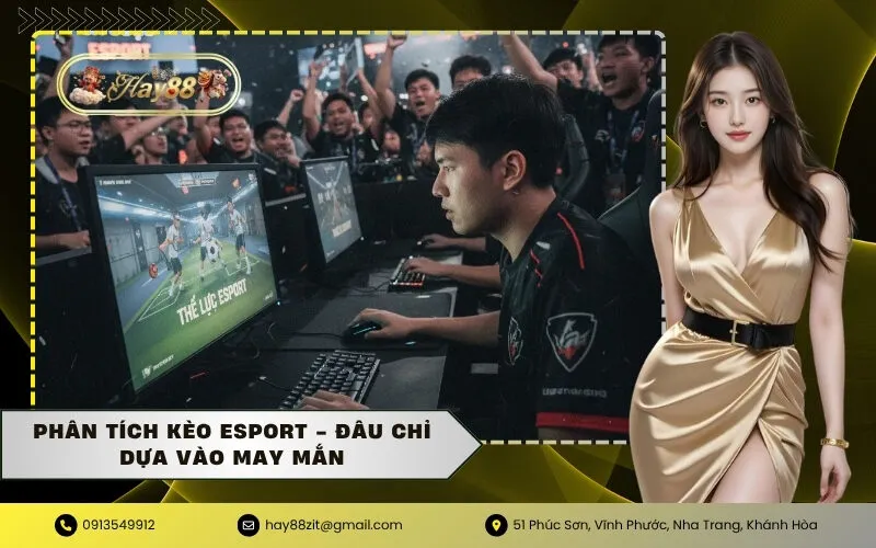 Phân tích kèo Esport - Đâu chỉ dựa vào may mắn