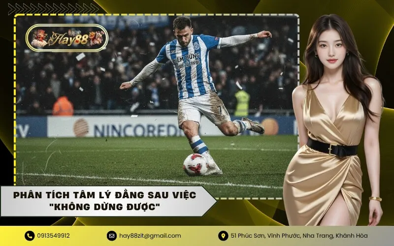 Phân tích tâm lý đằng sau việc Không Dừng Được