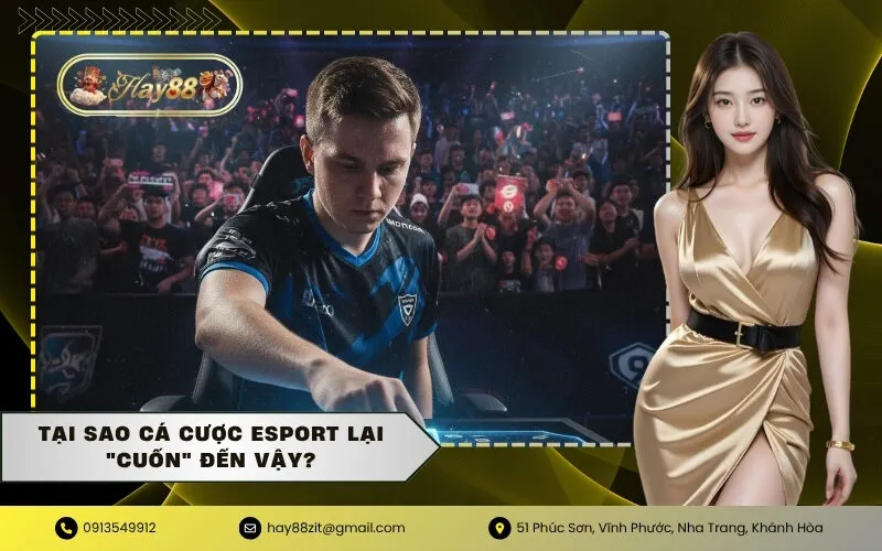 Tại sao cá cược Esport lại cuốn đến vậy