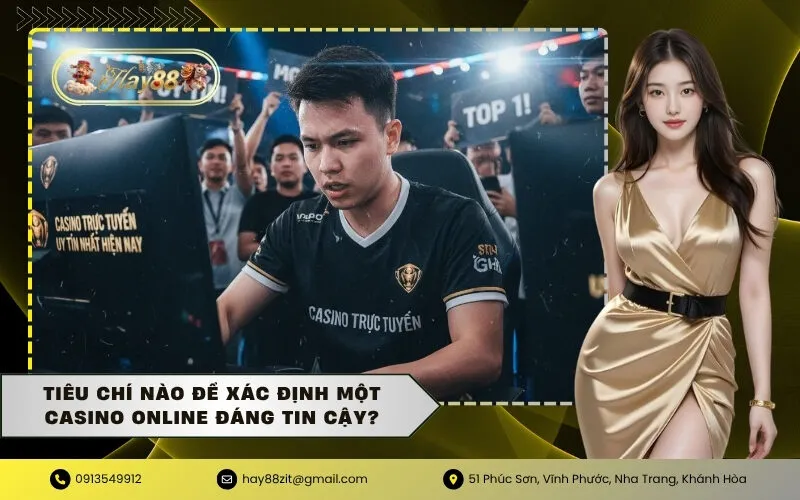 Tiêu chí nào để xác định một Casino Online đáng tin cậy