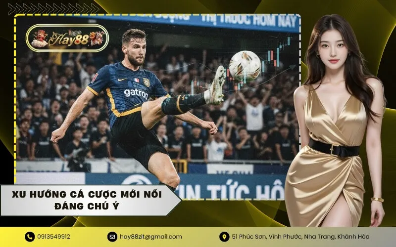 Xu Hướng Cá Cược Mới Nổi Đáng Chú Ý